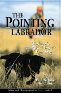 The Pointing Labrador: Getting the Most from You & Your Dog - Knutson, Paul, and Knutson, Julie