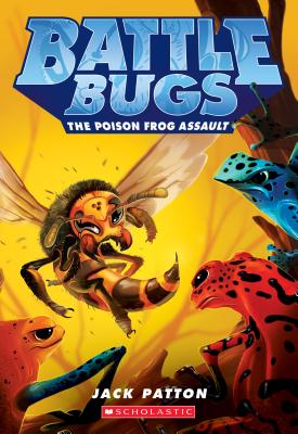 The Poison Frog Assault (Battle Bugs #3): Volume 3 - Patton, Jack