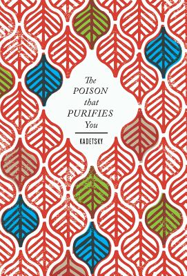 The Poison That Purifies You - Kadetsky, Elizabeth
