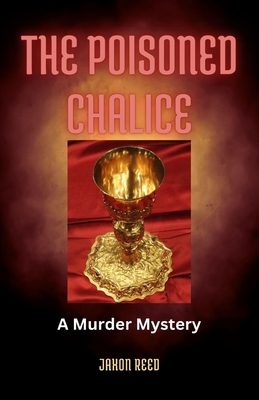 The Poisoned Chalice: A Murder Mystery - Reed, Jaxon