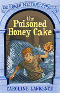 The Poisoned Honey Cake: Roman Mysteries Scrolls 2