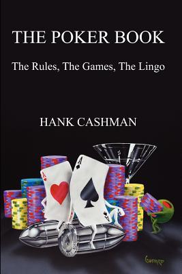 The Poker Book: The Rules, The Games, The Lingo - Cashman, Hank