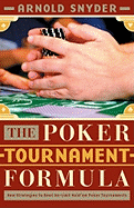 The Poker Tournament Formula: New Strategies to Beat No-Limit Hold'em Tournaments