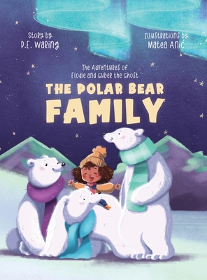 The Polar Bear Family: The Adventures of Elodie and Guber the Ghost - Waring, P E