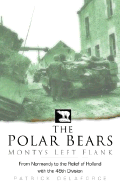 The Polar Bears: Monty's Left Flank: from Normandy to the Relief of Holland with the 49th Division