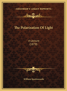 The Polarization Of Light: A Lecture (1878)