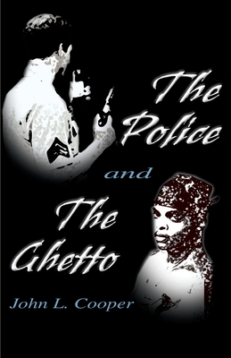 The Police and the Ghetto - Cooper, John L