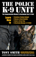 The Police K-9 Unit: The Comprehensive Manual to Developing Your K-9 Unit