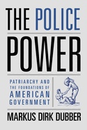 The Police Power: Patriarchy and the Foundations of American Government