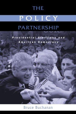 The Policy Partnership: Presidential Elections and American Democracy - Buchanan, Bruce