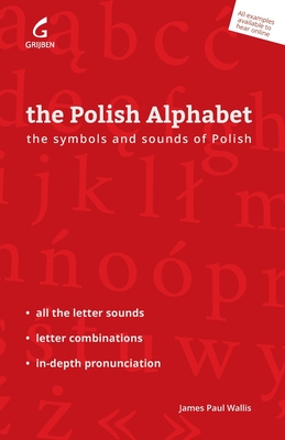 The Polish Alphabet: The Symbols and Sounds of Polish - Wallis, James Paul