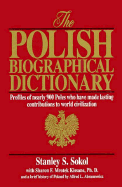 The Polish Biographical Dictionary: Profiles of Nearly 900 Poles Who Have Made Lasting Contributions to World Civilization