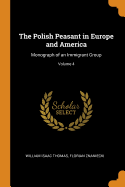 The Polish Peasant in Europe and America: Monograph of an Immigrant Group; Volume 4