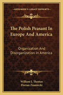 The Polish Peasant In Europe And America: Organization And Disorganization In America
