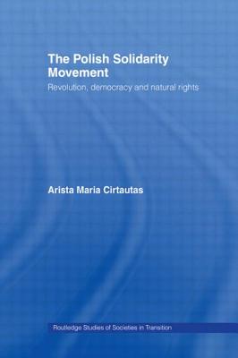 The Polish Solidarity Movement: Revolution, Democracy and Natural Rights - Cirtautas, Arista M