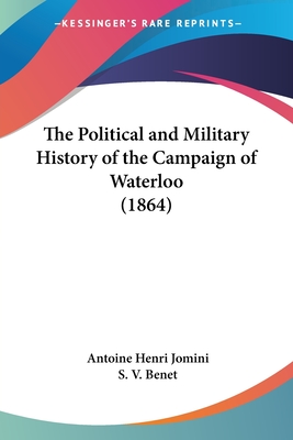 The Political and Military History of the Campaign of Waterloo (1864) - Jomini, Antoine Henri, Bar, and Benet, S V (Translated by)