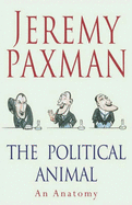 The Political Animal: An Anatomy - Paxman, Jeremy