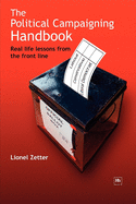 The Political Campaigning Handbook: Real Life Lessons from the Front Line