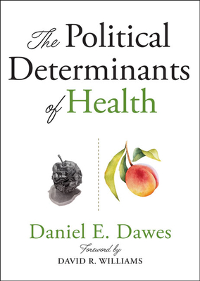 The Political Determinants of Health - Dawes, Daniel E, and Williams, David R (Foreword by)
