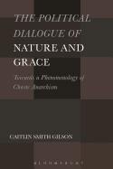 The Political Dialogue of Nature and Grace: Toward a Phenomenology of Chaste Anarchism