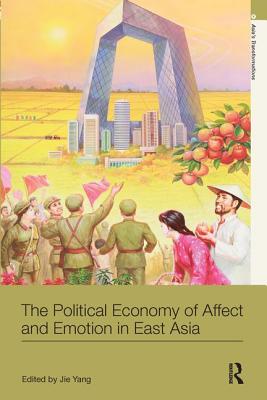 The Political Economy of Affect and Emotion in East Asia - Yang, Jie (Editor)