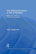 The Political Economy of Aid in Palestine: Relief from Conflict or Development Delayed?