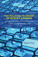 The Political Economy of Border Drawing: Arranging Legality in European Labor Migration Policies