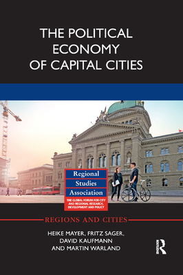The Political Economy of Capital Cities - Mayer, Heike, and Sager, Fritz, and Kaufmann, David