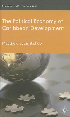 The Political Economy of Caribbean Development - Bishop, M.