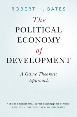 The Political Economy of Development: A Game Theoretic Approach - Bates, Robert H