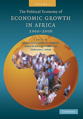 The Political Economy of Economic Growth in Africa, 1960-2000: Volume 1 - Ndulu, Benno J, and O'Connell, Stephen A, and Bates, Robert H