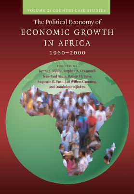 The Political Economy of Economic Growth in Africa, 1960-2000: Volume 2, Country Case Studies - Ndulu, Benno J. (Editor), and O'Connell, Stephen A. (Editor), and Azam, Jean-Paul (Editor)