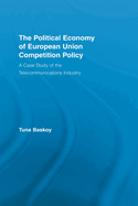 The Political Economy of European Union Competition Policy: A Case Study of the Telecommunications Industry