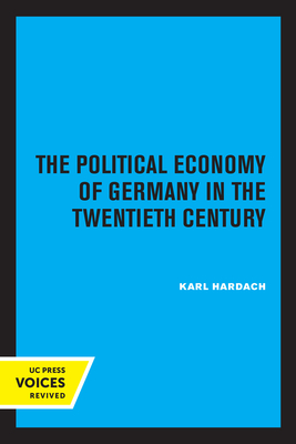 The Political Economy of Germany in the Twentieth Century - Hardach, Karl