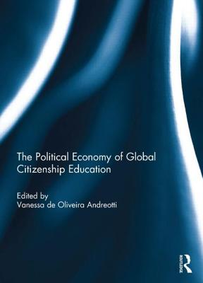 The Political Economy of Global Citizenship Education - Andreotti, Vanessa De Oliveira (Editor)