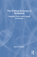 The Political Economy of Hollywood: Capitalist Power and Cultural Production