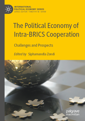 The Political Economy of Intra-BRICS Cooperation: Challenges and Prospects - Zondi, Siphamandla (Editor)