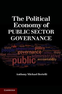 The Political Economy of Public Sector Governance - Bertelli, Anthony Michael