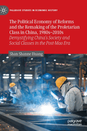 The Political Economy of Reforms and the Remaking of the Proletarian Class in China, 1980s-2010s: Demystifying China's Society and Social Classes in the Post-Mao Era