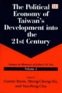 The Political Economy of Taiwan's Development Into the 21st Century: Essays in Memory of John C.H. Fei, Volume 2