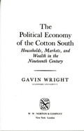 The Political Economy of the Cotton South: Households, Markets and Wealth in the Nineteenth Century