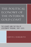 The Political Economy of the Interior Gold Coast: The Asante and the Era of Legitimate Trading, 1807-1875