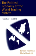 The Political Economy of the World Trading System: From GATT to Wto - Hoekman, Bernard M, and Kostecki, Michel M, Professor