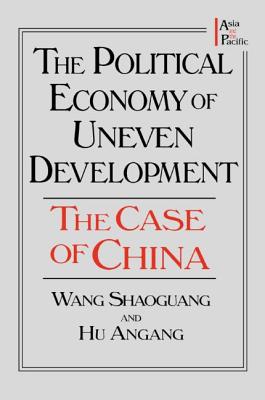 The Political Economy of Uneven Development: The Case of China - Wang, Xiaohu (Shawn)