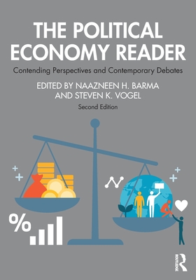 The Political Economy Reader: Contending Perspectives and Contemporary Debates - Barma, Naazneen H (Editor), and Vogel, Steven K (Editor)