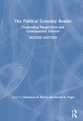 The Political Economy Reader: Contending Perspectives and Contemporary Debates - Barma, Naazneen (Editor), and Vogel, Steven K (Editor)