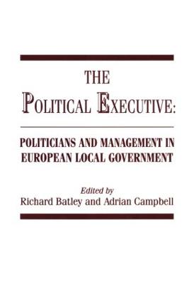 The Political Executive: Politicians and Management in European Local Government - Batley, Richard (Editor), and Campbell, Adrian (Editor)