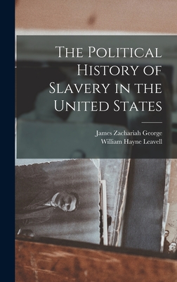 The Political History of Slavery in the United States - George, James Zachariah, and Leavell, William Hayne