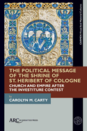 The Political Message of the Shrine of St. Heribert of Cologne: Church and Empire After the Investiture Contest