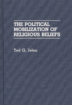 The Political Mobilization of Religious Beliefs - Jelen, Ted G